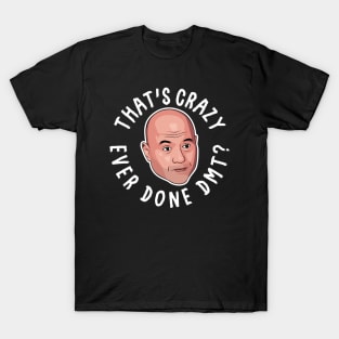 Joe Rogan Ever Done DMT? T-Shirt